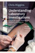 Understanding Laboratory Investigations: A Guide For Nurses, Midwives And Health Professionals