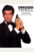 Dressed To Kill: James Bond, The Suited Hero
