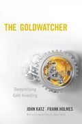 The Goldwatcher: Demystifying Gold Investing
