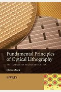 Fundamental Principles Of Optical Lithography: The Science Of Microfabrication