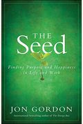 The Seed: Finding Purpose And Happiness In Life And Work