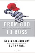 From Bud To Boss: Secrets To A Successful Transition To Remarkable Leadership