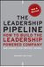 The Leadership Pipeline: How To Build The Leadership Powered Company