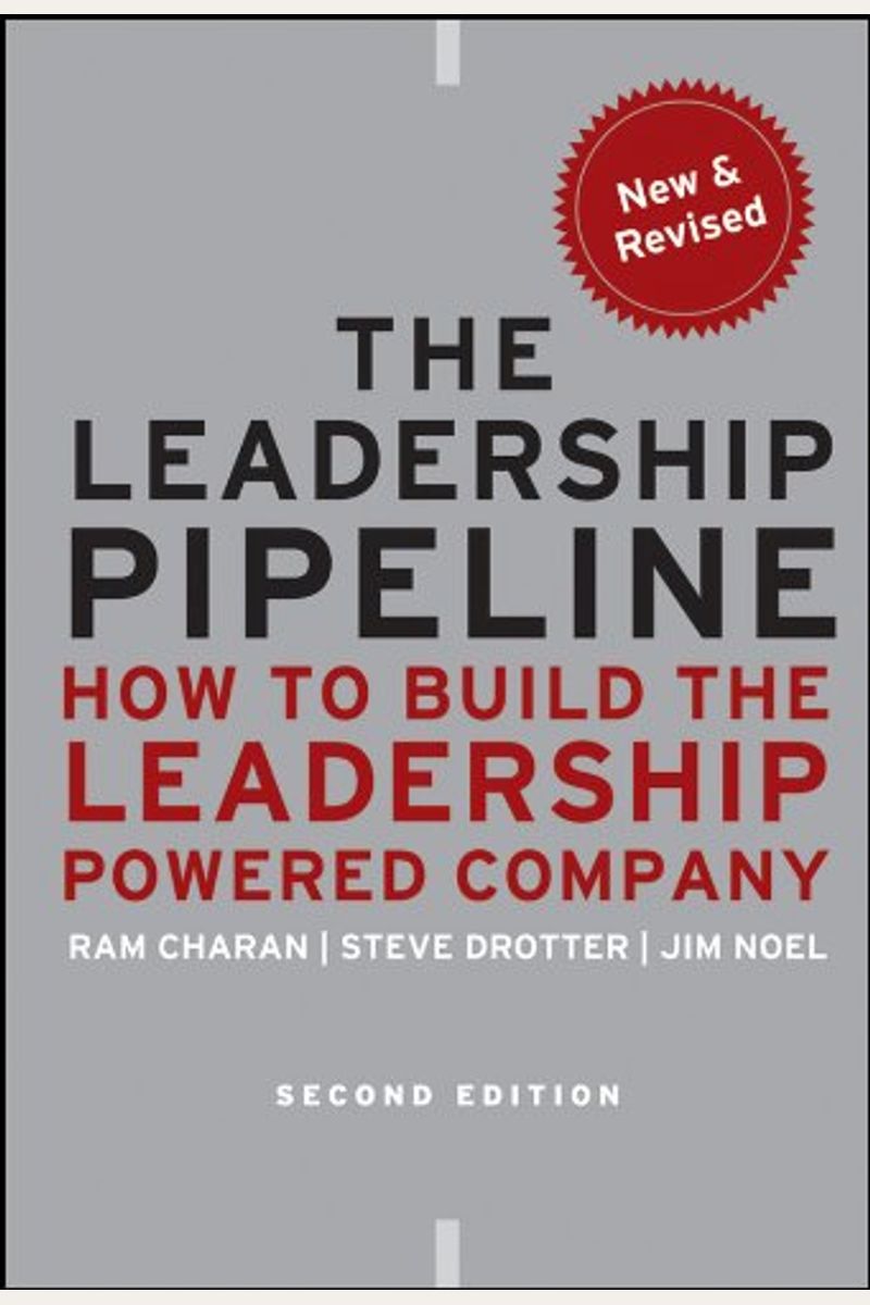 The Leadership Pipeline: How To Build The Leadership Powered Company