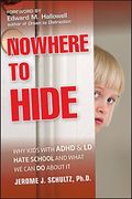 Nowhere to Hide: Why Kids with ADHD and LD Hate School and What We Can Do about It