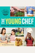 The Young Chef: Recipes And Techniques For Kids Who Love To Cook