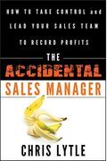 The Accidental Sales Manager: How To Take Control And Lead Your Sales Team To Record Profits