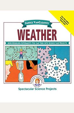 Janice Vancleave's Weather: Mind-Boggling Experiments You Can Turn Into Science Fair Projects Janice Vancleave's Weather: Mind-Boggling Experiments You Can Turn Into Science Fair Projects