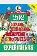 Janice Vancleave's 202 Oozing, Bubbling, Dripping, And Bouncing Experiments