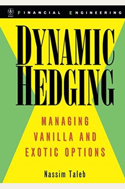 Dynamic Hedging: Managing Vanilla And Exotic Options Dynamic Hedging: Managing Vanilla And Exotic Options