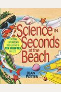 Science In Seconds At The Beach: Exciting Experiments You Can Do In Ten Minutes Or Less