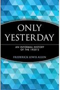 Only Yesterday: An Informal History Of The 1920s
