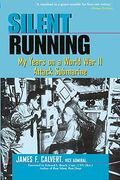 Silent Running: My Years On A World War Ii Attack Submarine