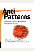 Antipatterns: Refactoring Software, Architectures, And Projects In Crisis