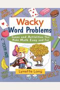 Wacky Word Problems: Games And Activities That Make Math Easy And Fun