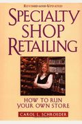 Specialty Shop Retailing: How To Run Your Own Store Revised