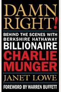 Damn Right!: Behind The Scenes With Berkshire Hathaway Billionaire Charlie Munger