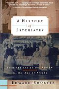 A History Of Psychiatry: From The Era Of The Asylum To The Age Of Prozac