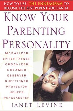 Know Your Parenting Personality: How To Use The Enneagram To Become The Best Parent You Can Be Know Your Parenting Personality: How To Use The Enneagram To Become The Best Parent You Can Be