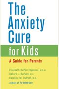 The Anxiety Cure for Kids: A Guide for Parents and Children
