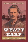 Wyatt Earp: The Life Behind The Legend