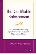 The Certifiable Salesperson: The Ultimate Guide To Help Any Salesperson Go Crazy With Unprecedented Sales!