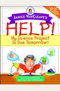 Janice Vancleave's Help! My Science Project Is Due Tomorrow!: Easy Experiments You Can Do Overnight