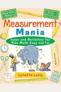 Measurement Mania: Games And Activities That Make Math Easy And Fun
