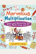 Marvelous Multiplication: Games And Activities That Make Math Easy And Fun