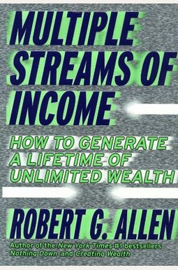Multiple Streams Of Income: How To Generate A Lifetime Of Unlimited Wealth Multiple Streams Of Income: How To Generate A Lifetime Of Unlimited Wealth