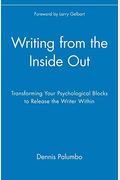 Writing From The Inside Out: Transforming Your Psychological Blocks To Release The Writer Within