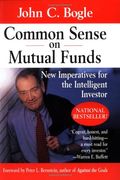 Common Sense On Mutual Funds: New Imperatives For The Intelligent Investor