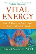Vital Energy: The 7 Keys To Invigorate Body, Mind, And Soul