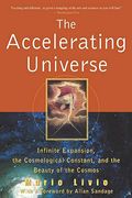 The Accelerating Universe: Infinite Expansion, The Cosmological Constant, And The Beauty Of The Cosmos