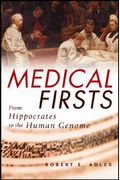 Medical Firsts: From Hippocrates To The Human Genome