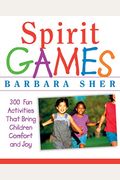 Spirit Games: 300 More Fun Activities That Bring Children Comfort And Joy