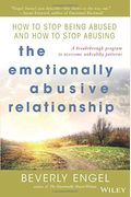The Emotionally Abusive Relationship: How To Stop Being Abused And How To Stop Abusing