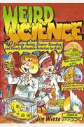 Weird Science: 40 Strange-Acting, Bizarre-Looking, And Barely Believable Activities For Kids