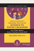 Janice Vancleave's Teaching The Fun Of Science To Young Learners: Grades Pre-K Through 2