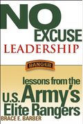 No Excuse Leadership: Lessons From The U.s. Army's Elite Rangers [With Headphones]