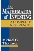 The Mathematics Of Investing: A Complete Reference