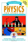 Janice Vancleave's Physics For Every Kid: 101 Easy Experiments In Motion, Heat, Light, Machines, And Sound