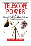 Telescope Power: Fantastic Activities & Easy Projects For Young Astronomers