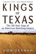 Kings Of Texas: The 150-Year Saga Of An American Ranching Empire