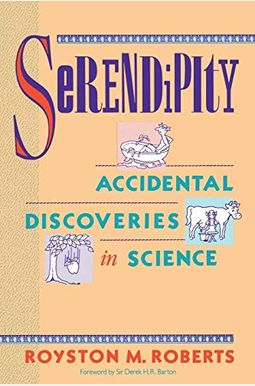 Serendipity: Accidental Discoveries In Science Serendipity: Accidental Discoveries In Science
