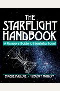 The Starflight Handbook: A Pioneer's Guide To Interstellar Travel