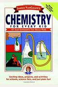 Janice Vancleave's Chemistry For Every Kid: 101 Easy Experiments That Really Work