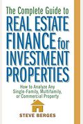 The Complete Guide To Real Estate Finance For Investment Properties: How To Analyze Any Single-Family, Multifamily, Or Commercial Property