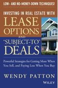 Investing in Real Estate with Lease Options and Subject-To Deals: Powerful Strategies for Getting More When You Sell, and Paying Less When You Buy