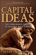 Capital Ideas: The Improbable Origins Of Modern Wall Street